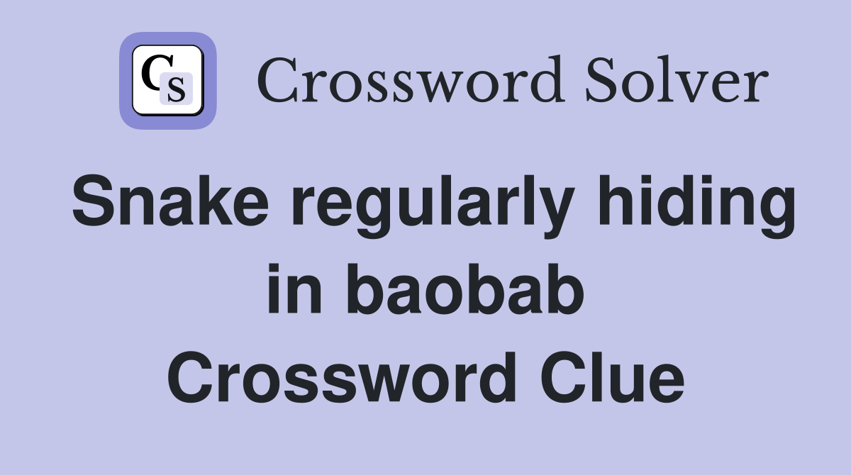 Snake regularly hiding in baobab Crossword Clue