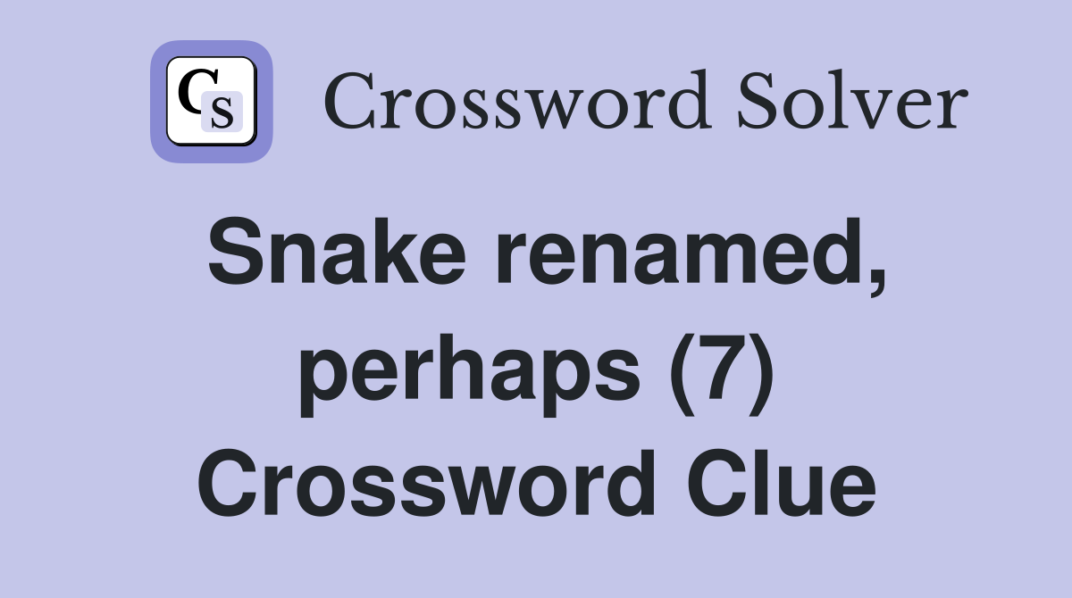 Snake renamed, perhaps (7) Crossword Clue
