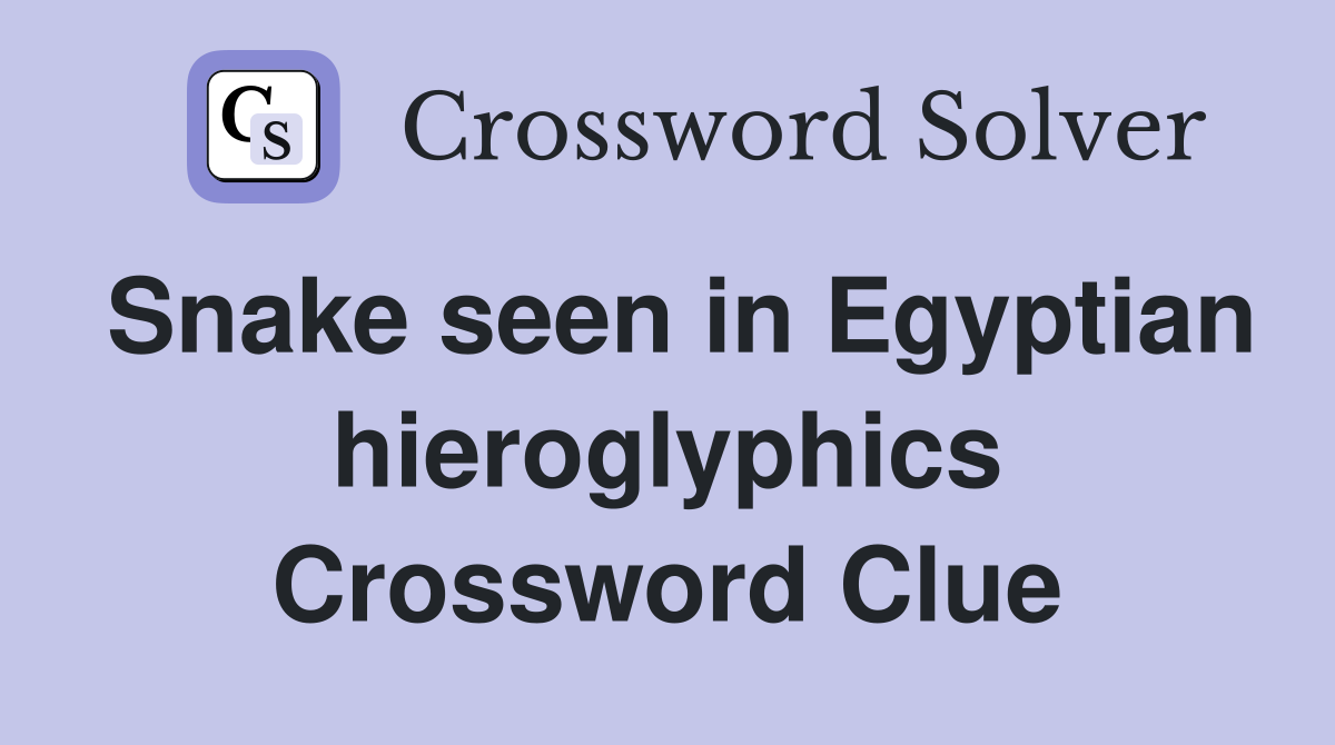 Snake seen in Egyptian hieroglyphics Crossword Clue