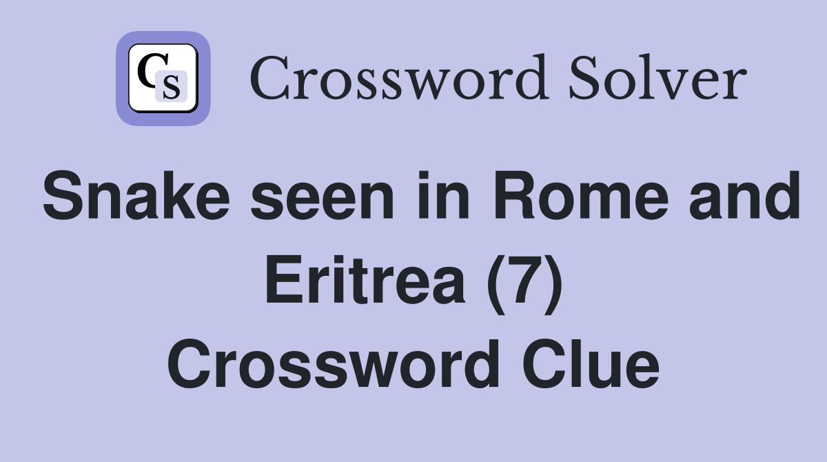 Snake seen in Rome and Eritrea (7) Crossword Clue