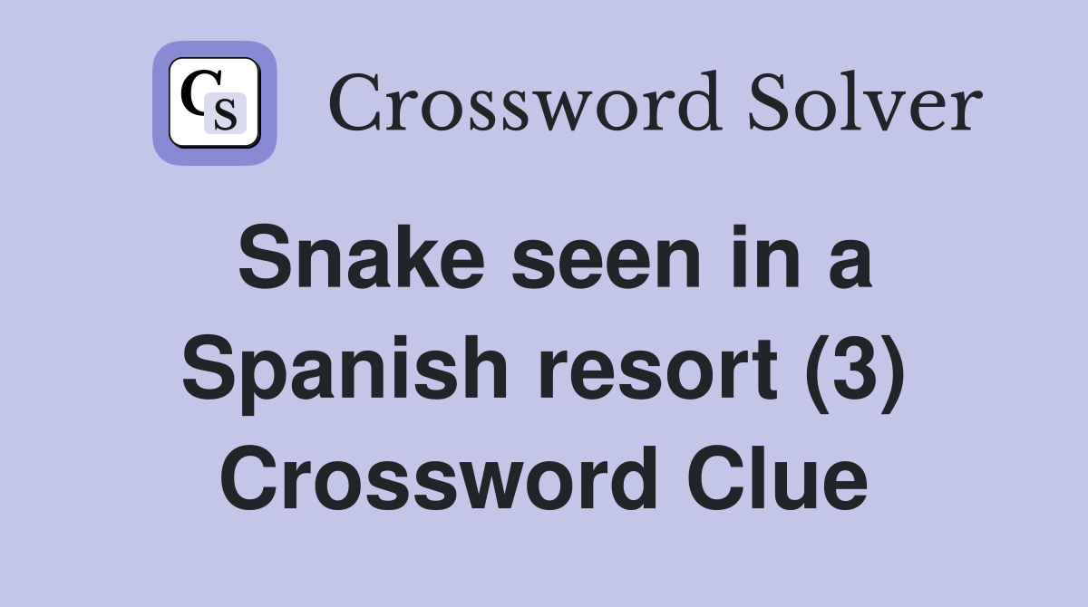 Snake seen in a Spanish resort (3) Crossword Clue