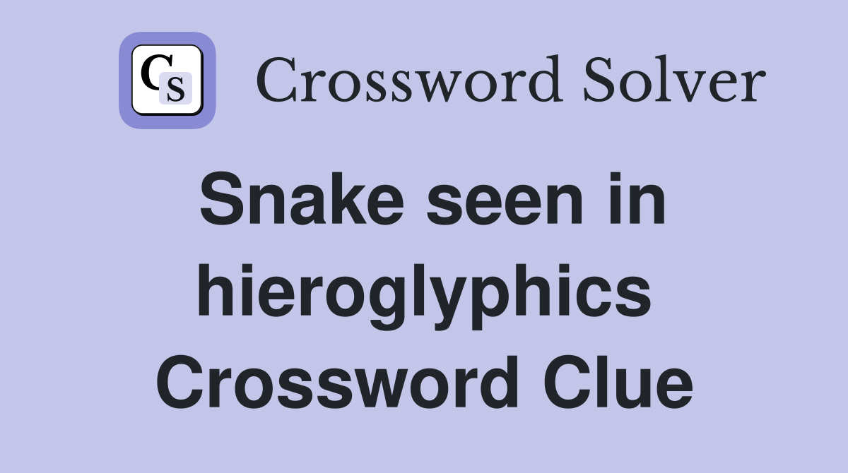 Snake seen in hieroglyphics Crossword Clue