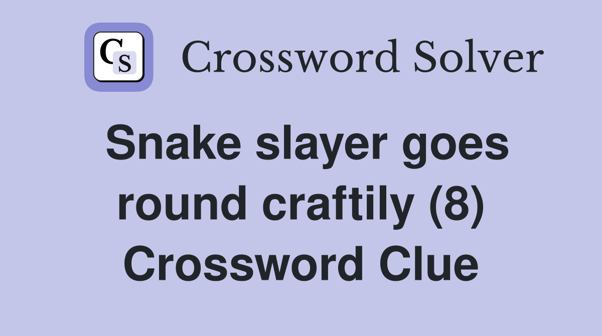 Snake slayer goes round craftily (8) Crossword Clue
