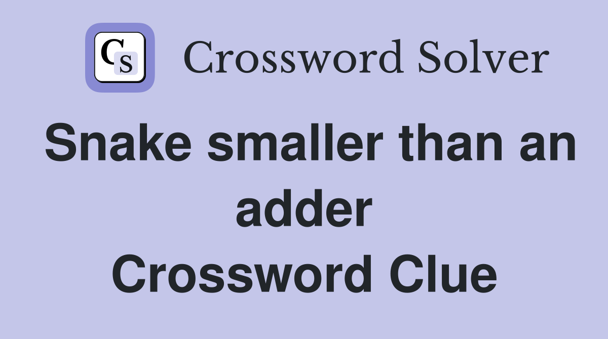 Snake smaller than an adder Crossword Clue