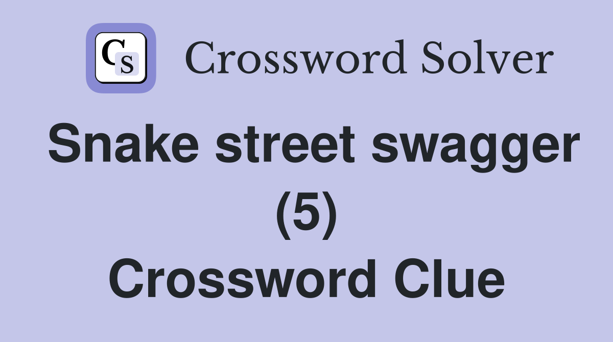 Snake street swagger (5) Crossword Clue