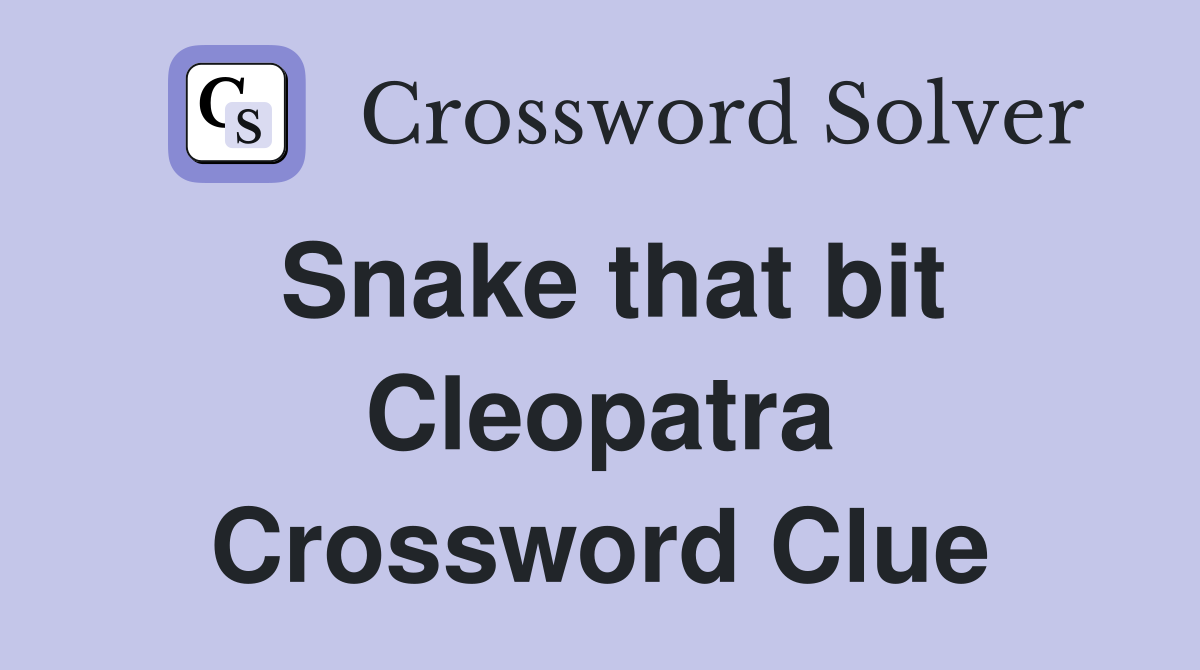 Snake that bit Cleopatra Crossword Clue