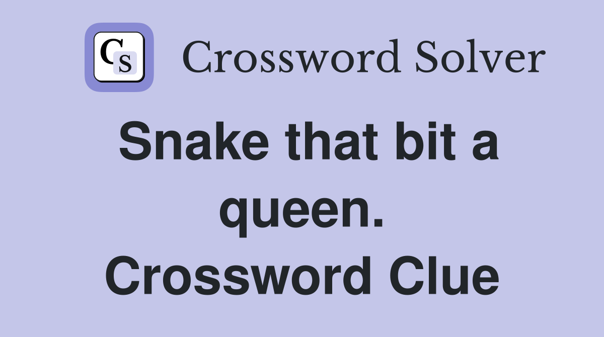 Snake that bit a queen. Crossword Clue