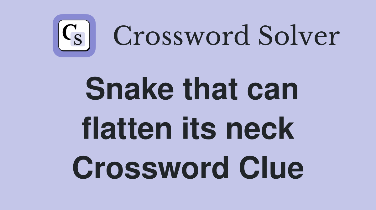 Snake that can flatten its neck Crossword Clue
