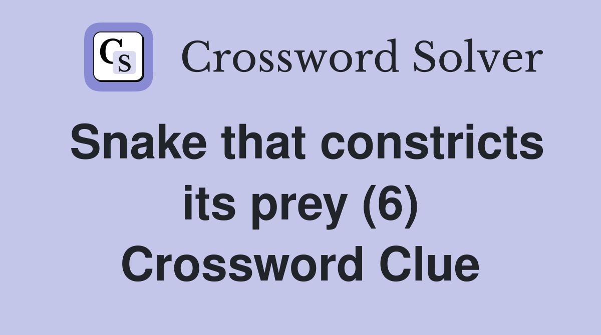 Snake that constricts its prey (6) Crossword Clue