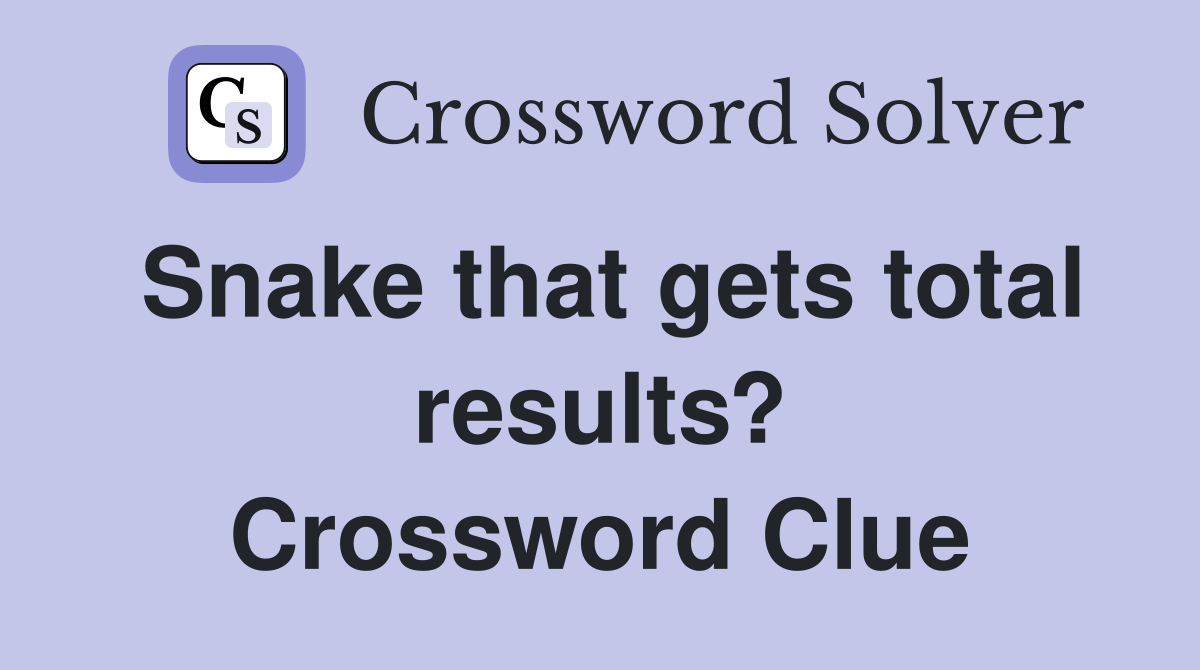 Snake that gets total results? Crossword Clue