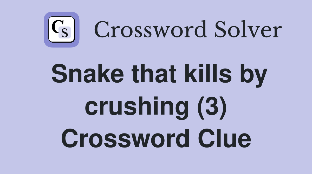 Snake that kills by crushing (3) Crossword Clue
