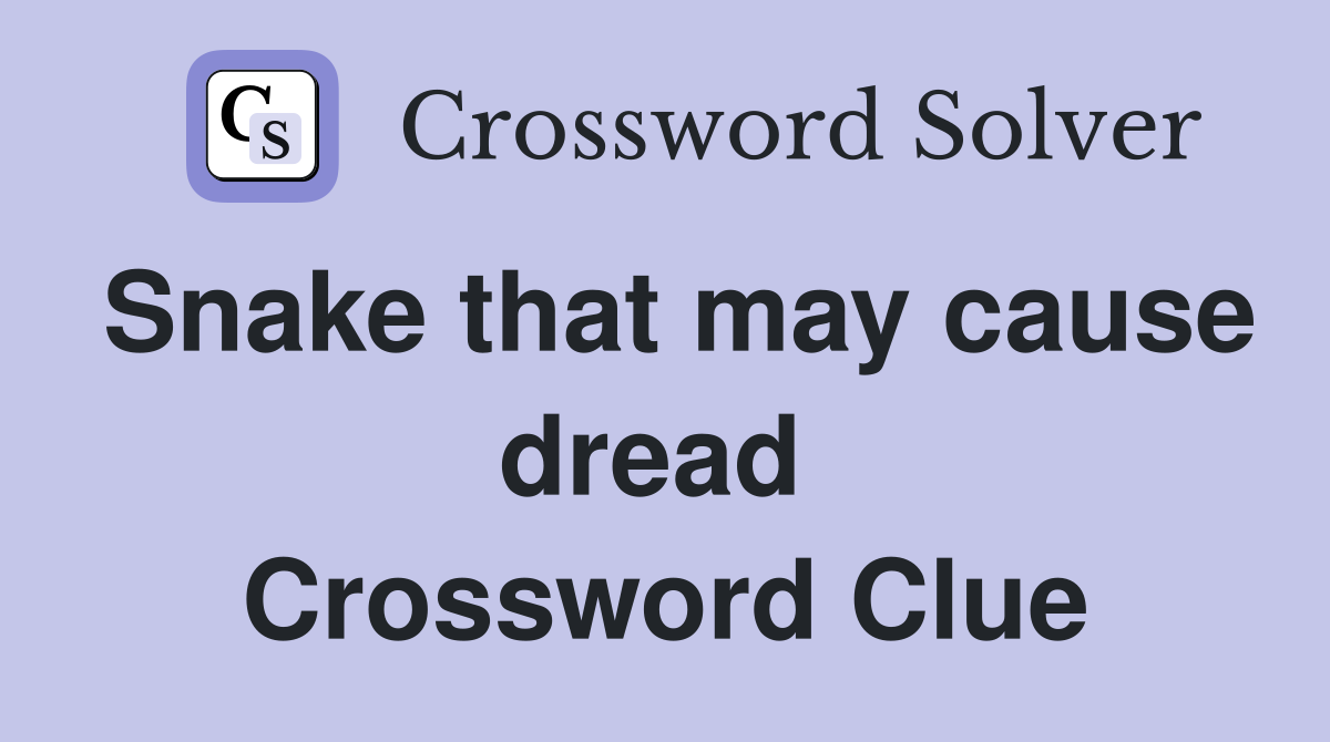 Snake that may cause dread  Crossword Clue