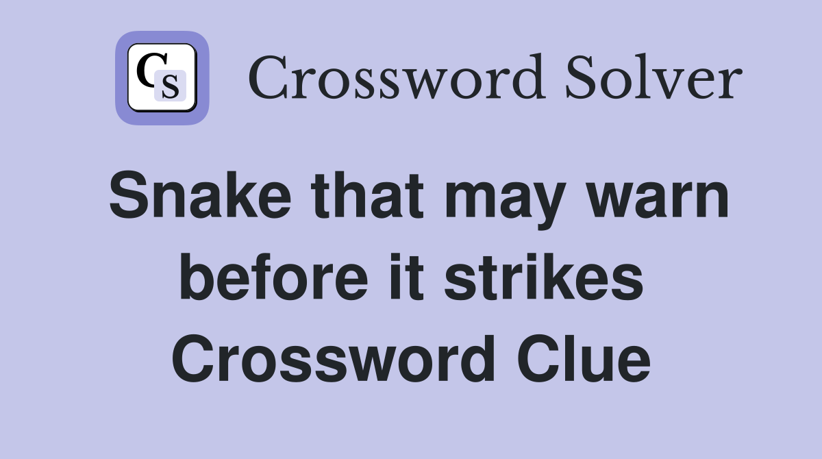 Snake that may warn before it strikes Crossword Clue