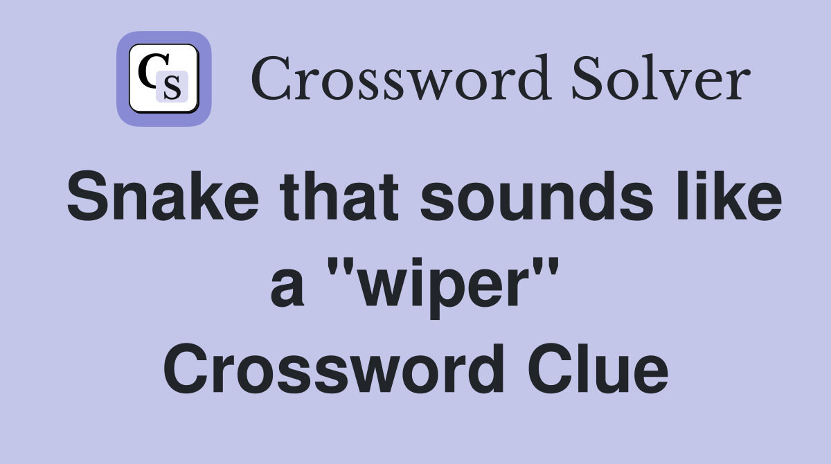 Snake that sounds like a "wiper" Crossword Clue