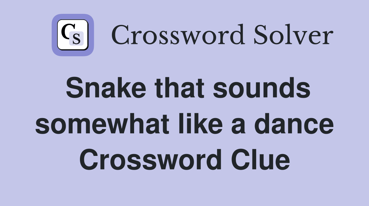 Snake that sounds somewhat like a dance Crossword Clue