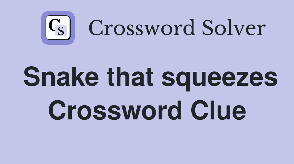 Snake that squeezes Crossword Clue