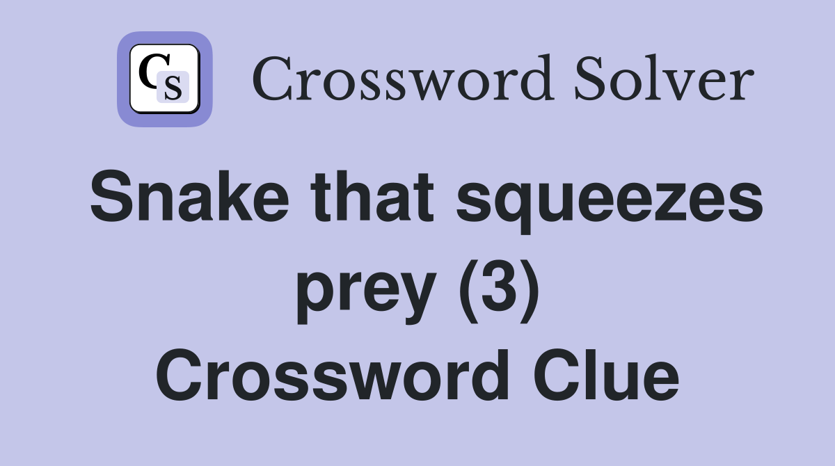 Snake that squeezes prey (3) Crossword Clue