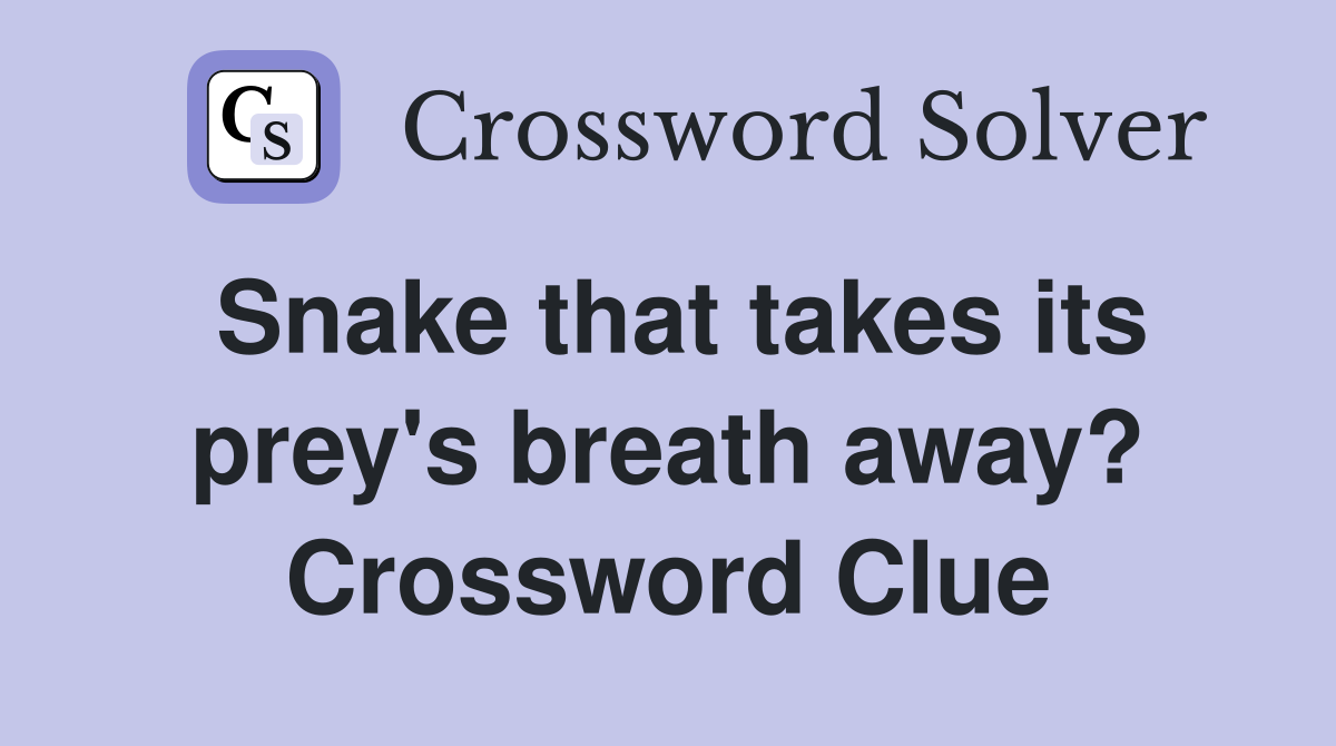 Snake that takes its prey's breath away? Crossword Clue