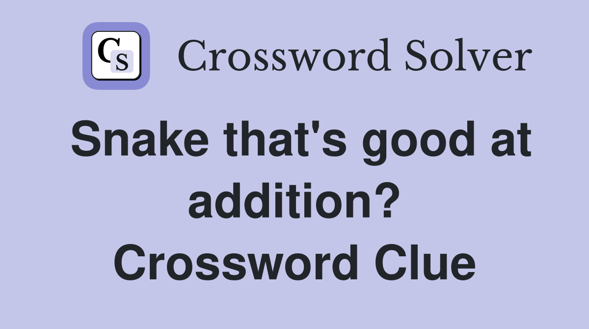 Snake that's good at addition? Crossword Clue
