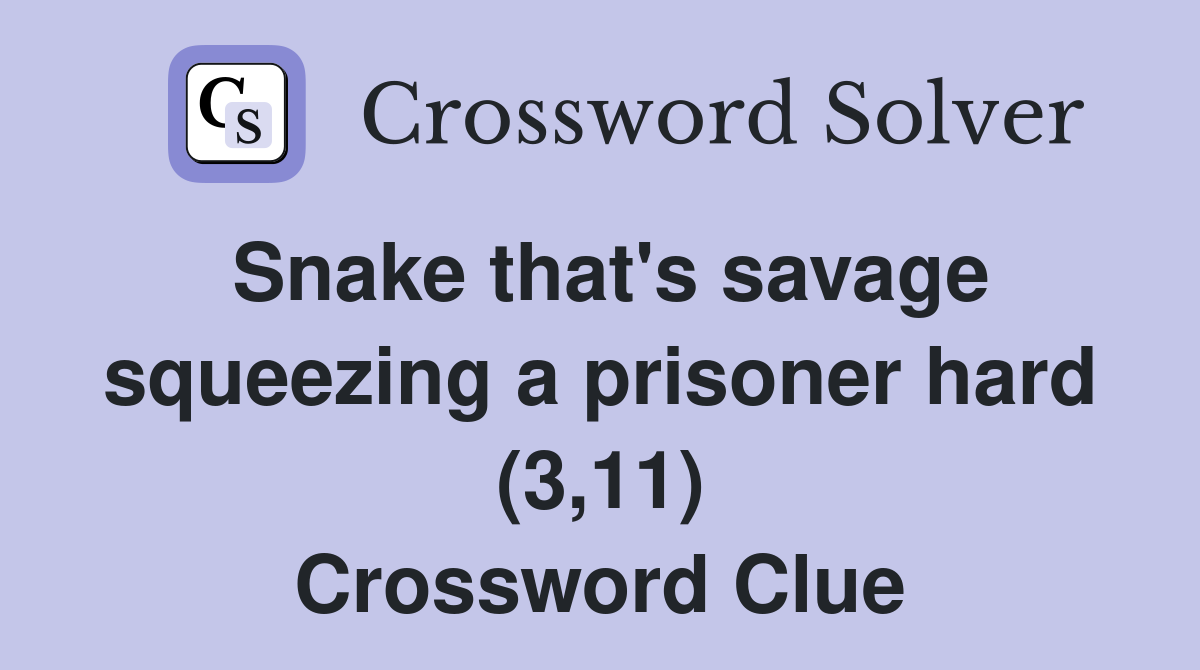 Snake that's savage squeezing a prisoner hard (3,11) Crossword Clue