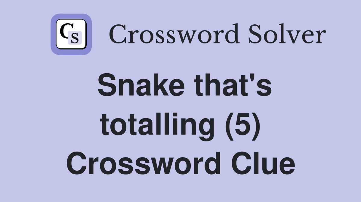 Snake that's totalling (5) Crossword Clue