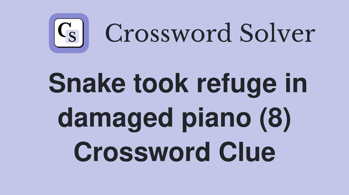 Snake took refuge in damaged piano (8) Crossword Clue