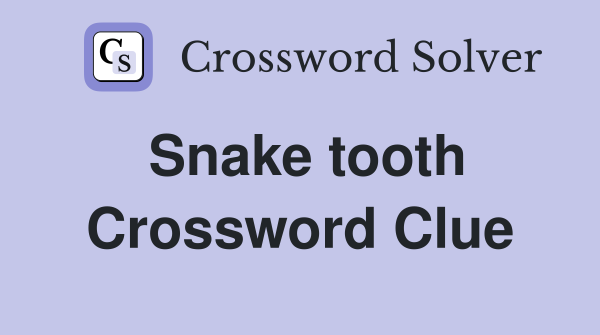 Snake tooth Crossword Clue