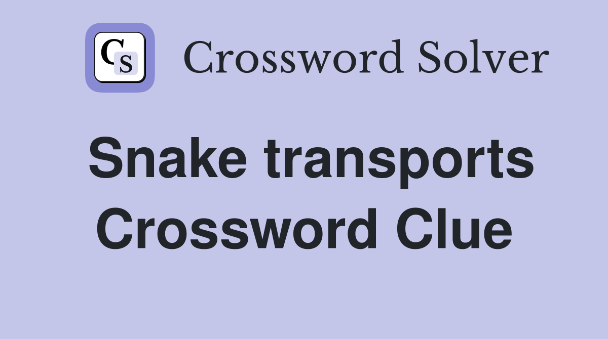 Snake transports Crossword Clue