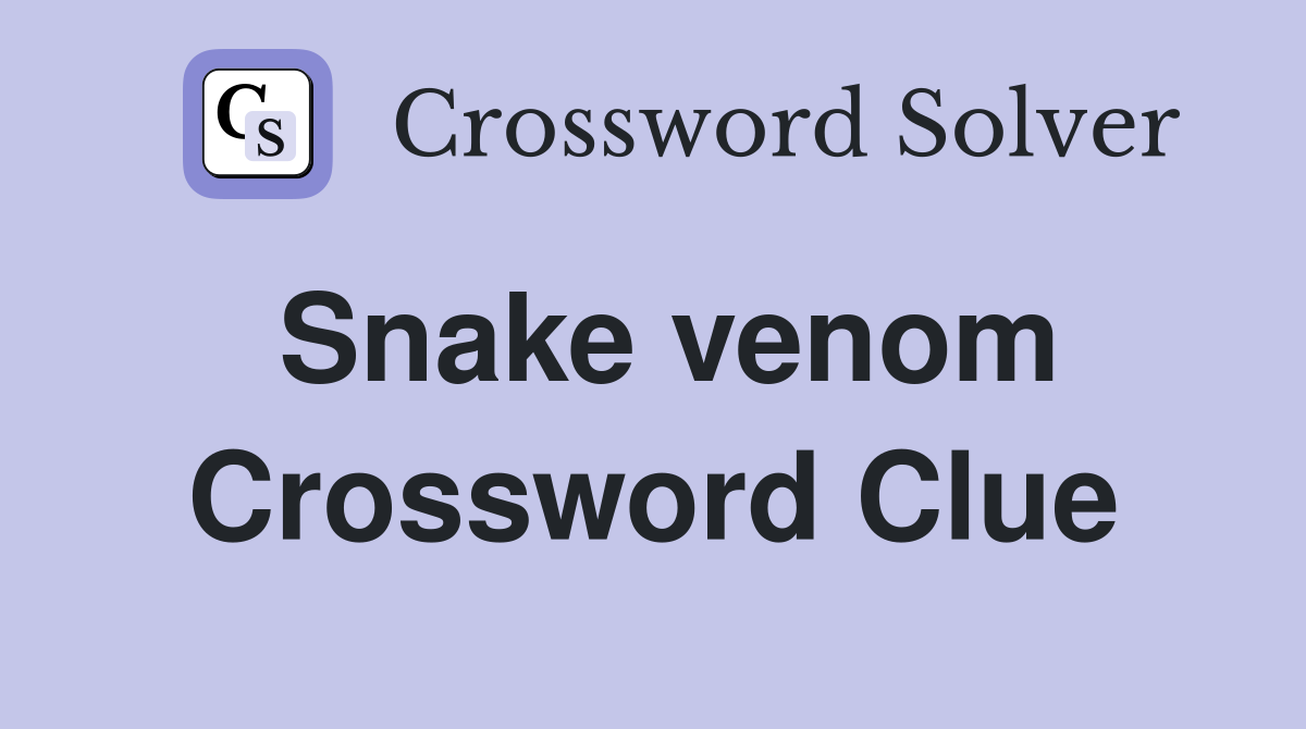 Snake venom Crossword Clue