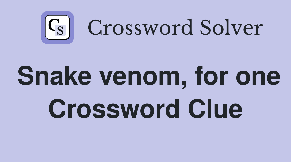 Snake venom, for one Crossword Clue