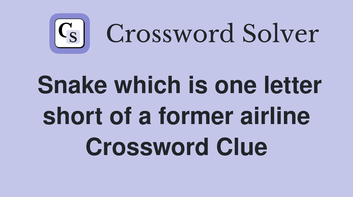 Snake which is one letter short of a former airline Crossword Clue