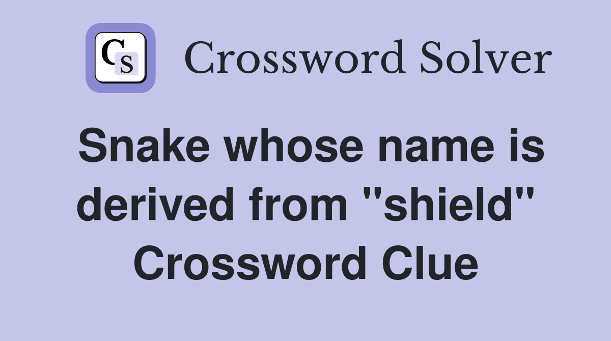 Snake whose name is derived from "shield" Crossword Clue
