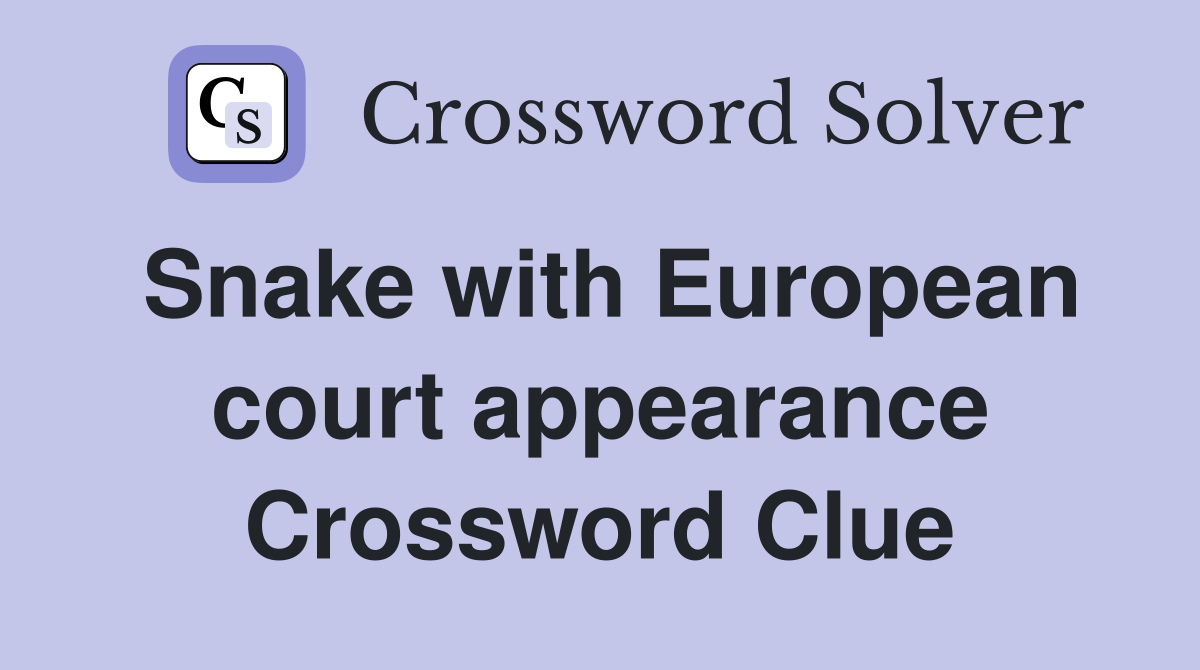 Snake with European court appearance Crossword Clue