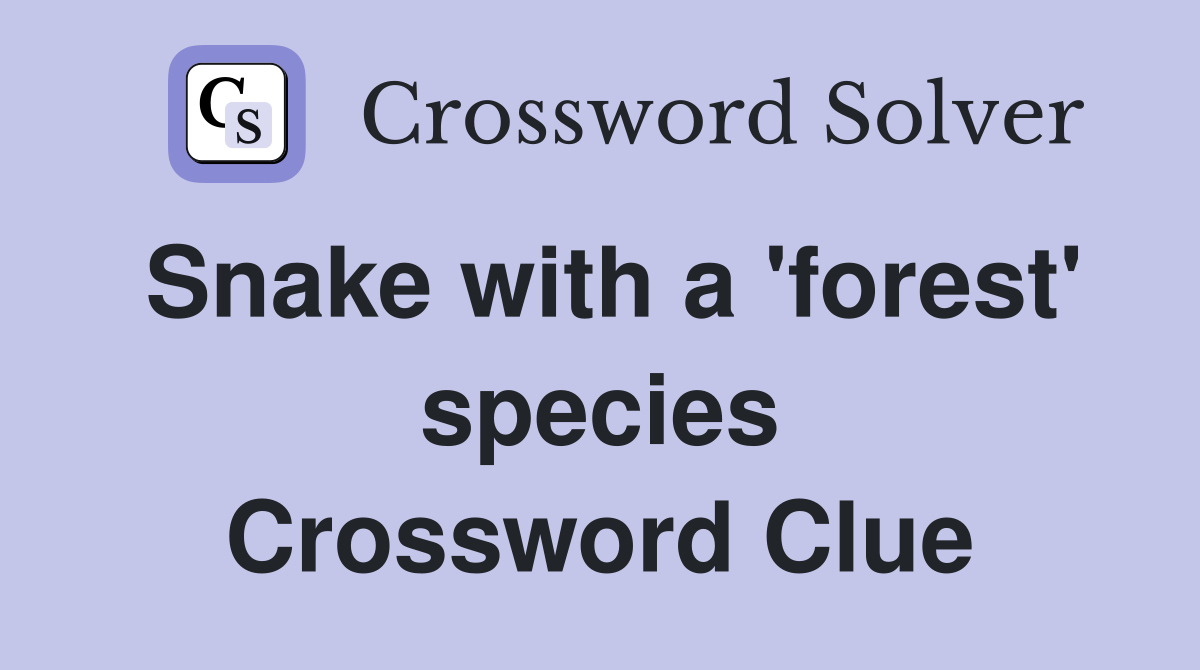 Snake with a 'forest' species Crossword Clue