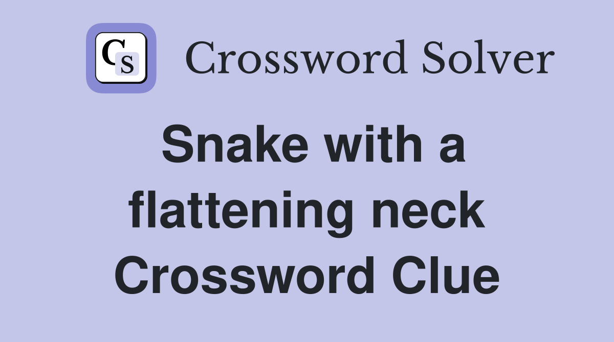 Snake with a flattening neck Crossword Clue