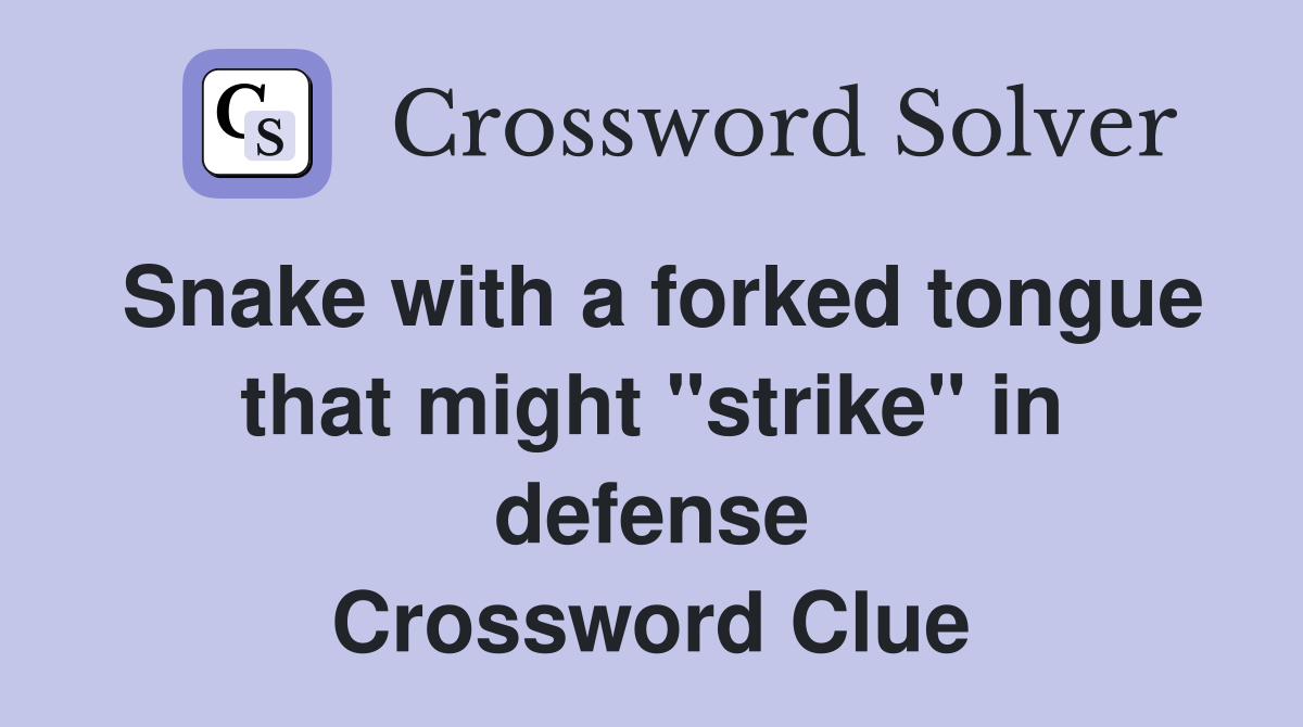 Snake with a forked tongue that might "strike" in defense Crossword Clue