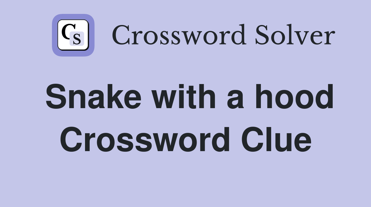 Snake with a hood Crossword Clue