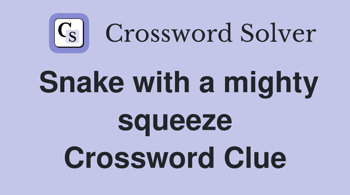 Snake with a mighty squeeze Crossword Clue