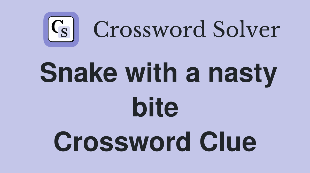 Snake with a nasty bite Crossword Clue