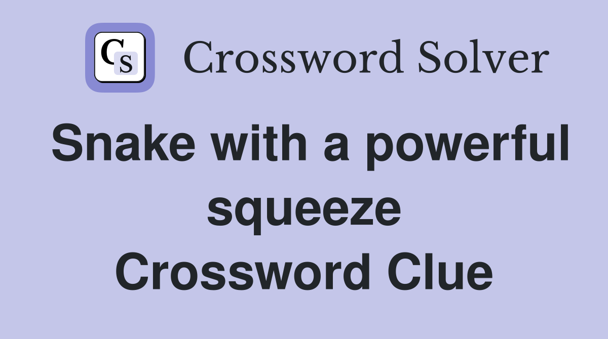 Snake with a powerful squeeze Crossword Clue