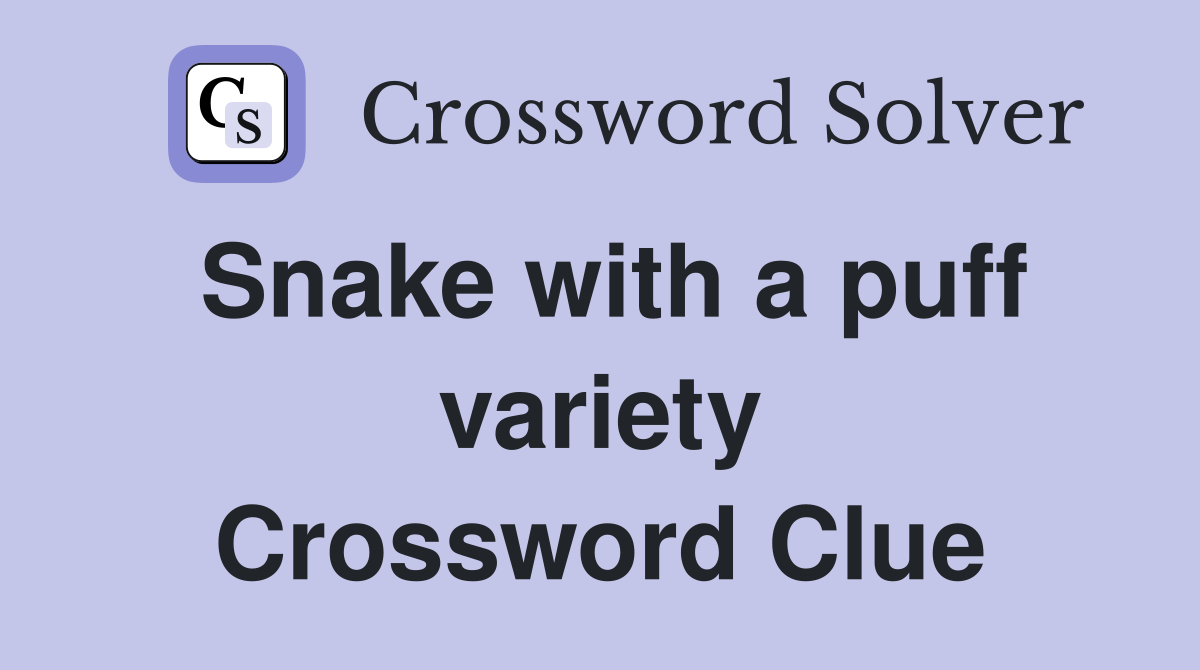 Snake with a puff variety Crossword Clue