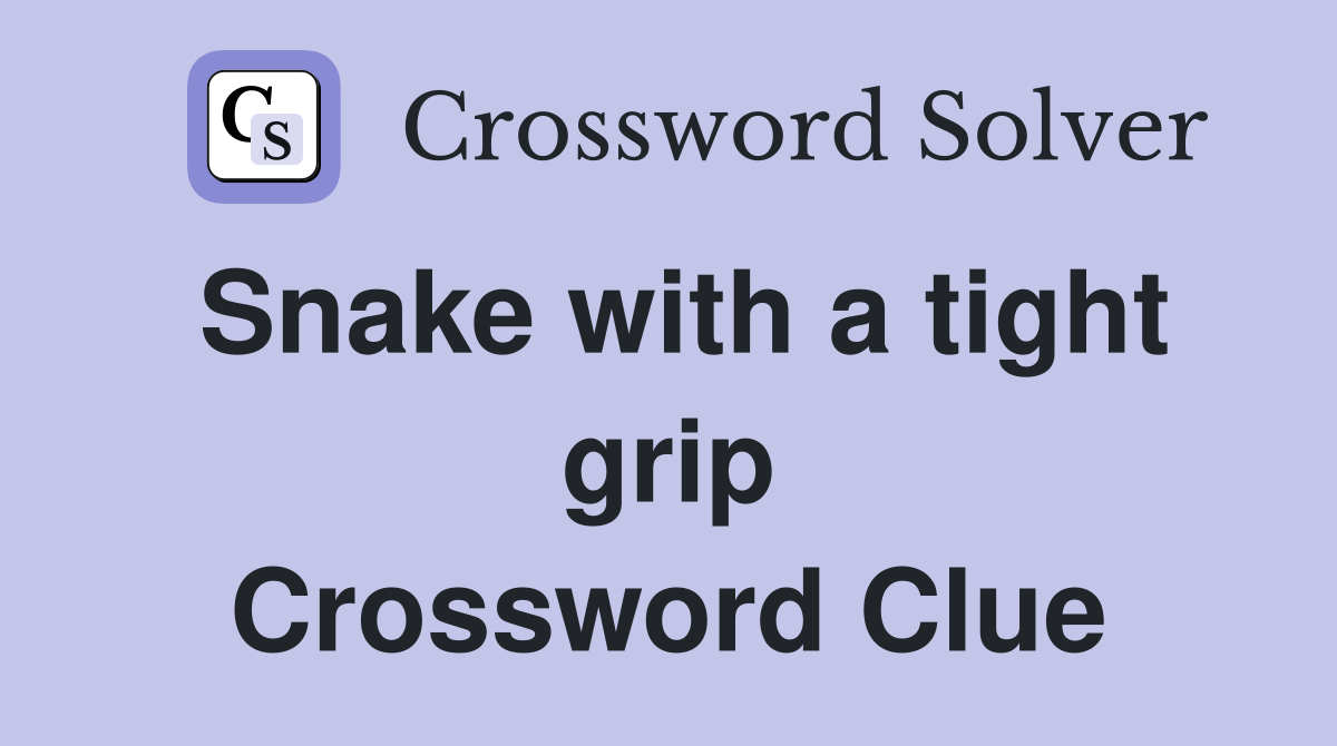 Snake with a tight grip Crossword Clue