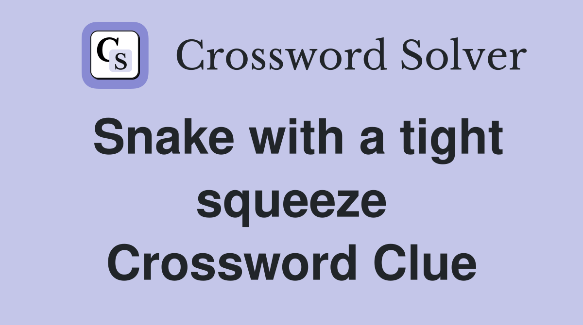 Snake with a tight squeeze Crossword Clue