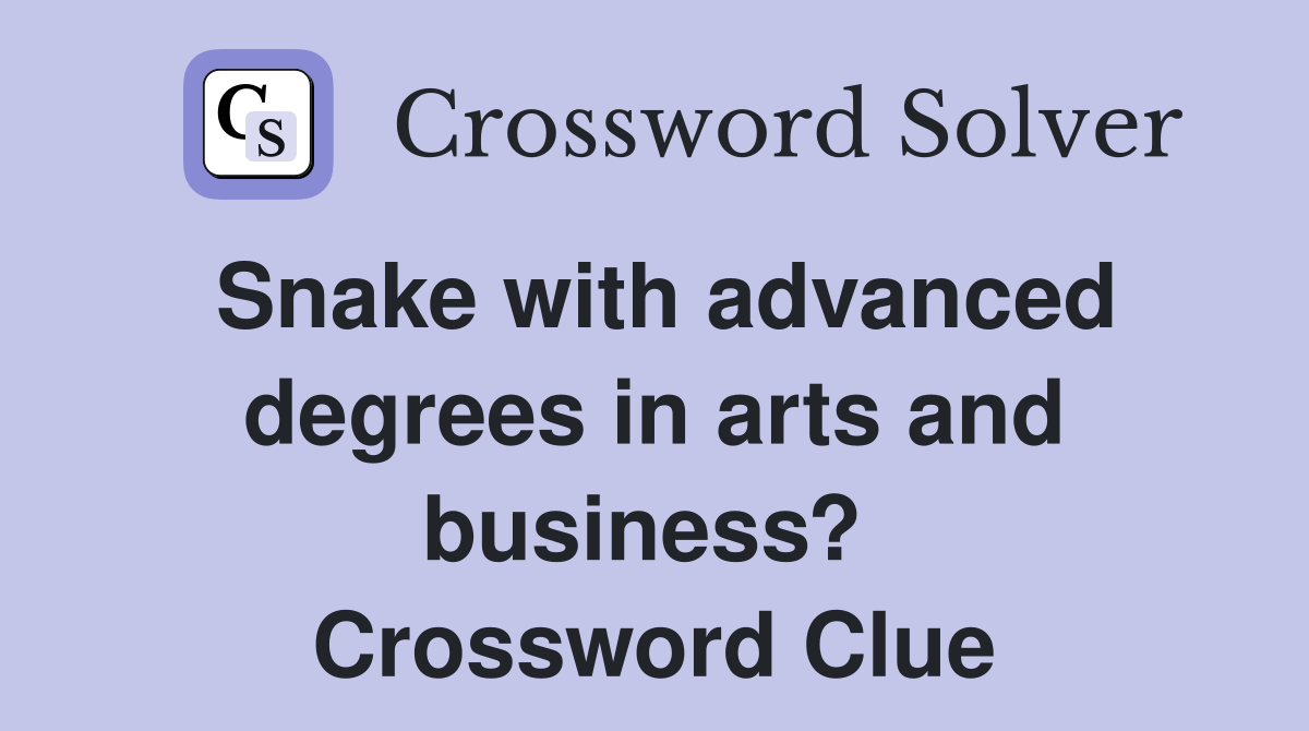 Snake with advanced degrees in arts and business?  Crossword Clue