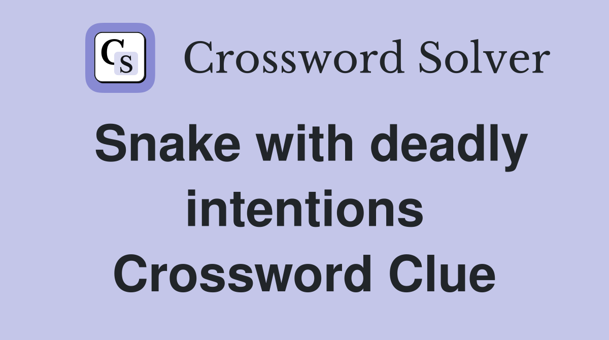 Snake with deadly intentions Crossword Clue