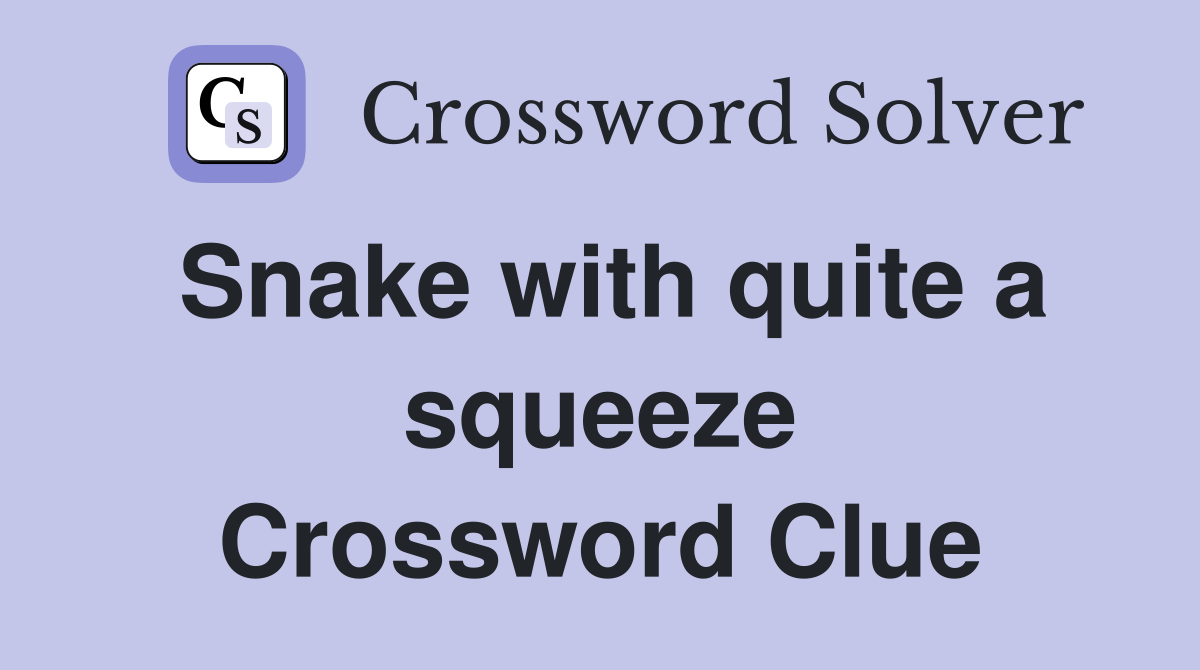 Snake with quite a squeeze Crossword Clue