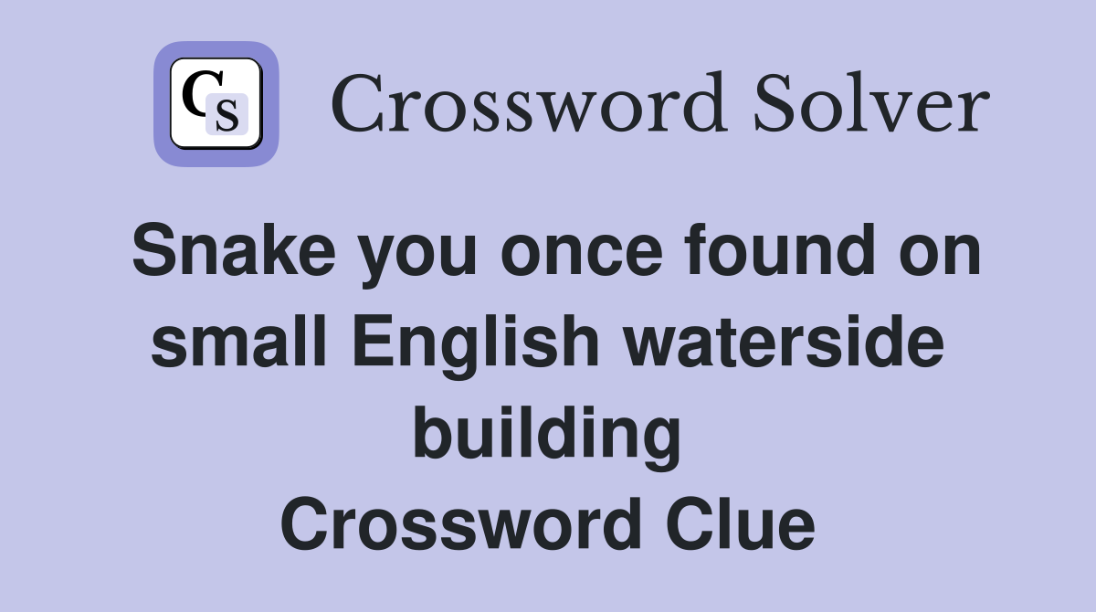 Snake you once found on small English waterside building Crossword Clue