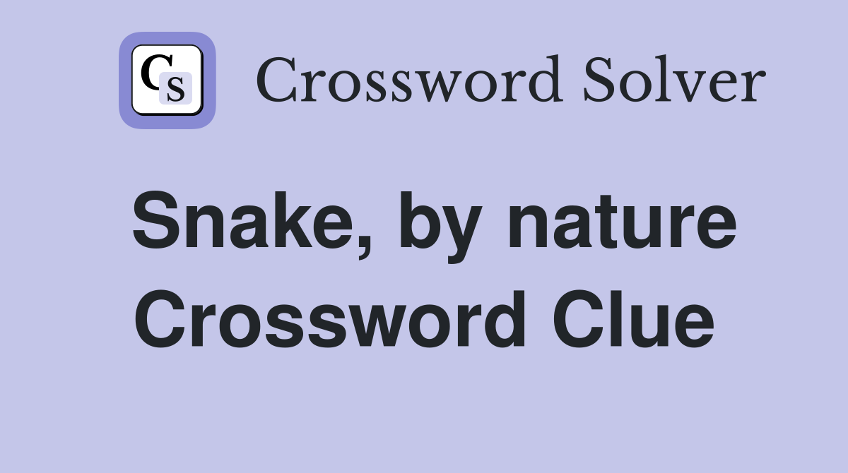 Snake, by nature Crossword Clue