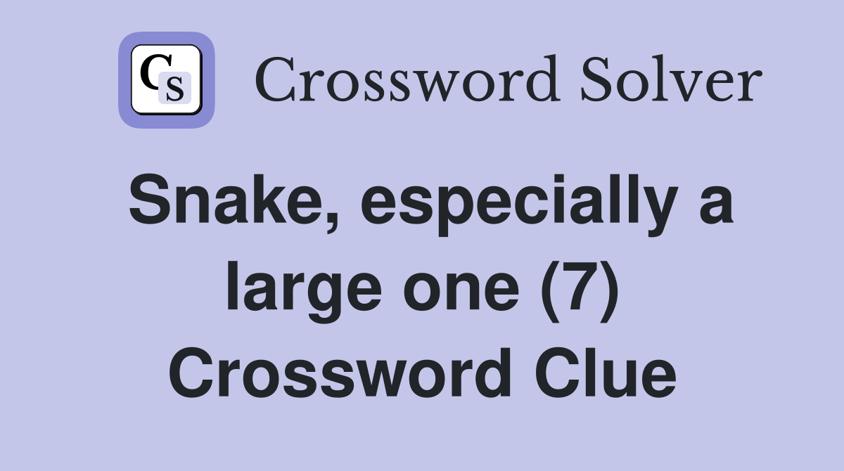 Snake, especially a large one (7) Crossword Clue
