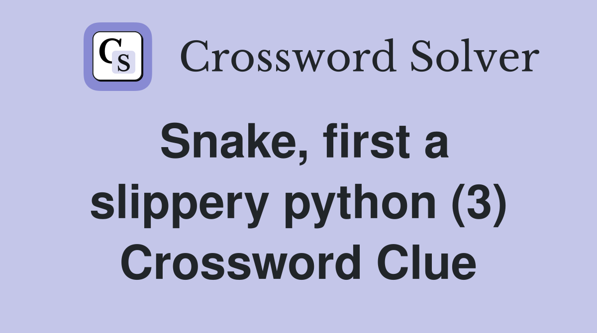 Snake, first a slippery python (3) Crossword Clue